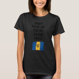 Don't Make Me Use My Bajan Voice Barbados Flag T-Shirt