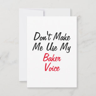 Don't Make Me Use My Baker Voice Card