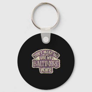Don't Make Me Use My Baltimore Voice Key Ring