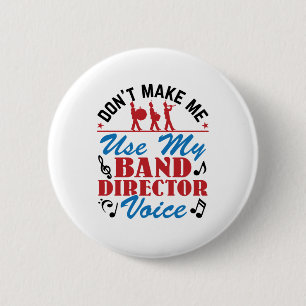 Don't Make Me Use My Band Director Voice 6 Cm Round Badge