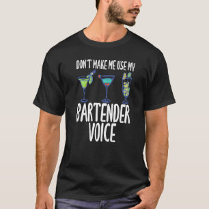 Don't Make Me Use My Bartender Voice Humour Slogan T-Shirt