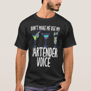 Don't Make Me Use My Bartender Voice Humour Slogan T-Shirt
