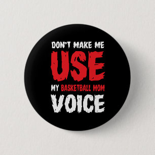 Don't Make Me Use My Basketball Mum Voice 6 Cm Round Badge