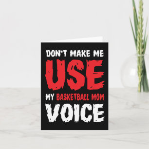 Don't Make Me Use My Basketball Mum Voice  Card