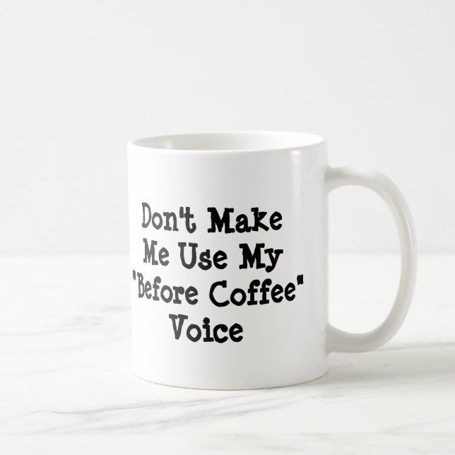 Don't Make Me Use My Before Coffee Voice  Mug (Right)
