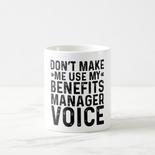 Don't Make Me Use My Benefits Manager Voice Coffee Mug