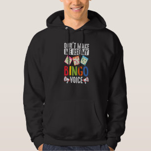 Dont Make Me Use My Bingo Voice Funny Lucky Gambli Hoodie