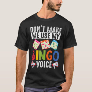 DonT Make Me Use My Bingo Voice Lucky Gambling T-Shirt