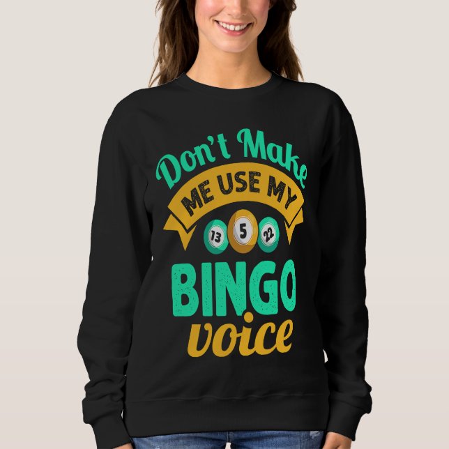 Don't Make Me Use My Bingo Womens Bingo Player Sweatshirt (Front)