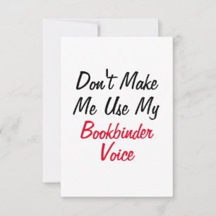 Don't Make Me Use My Bookbinder Voice Card
