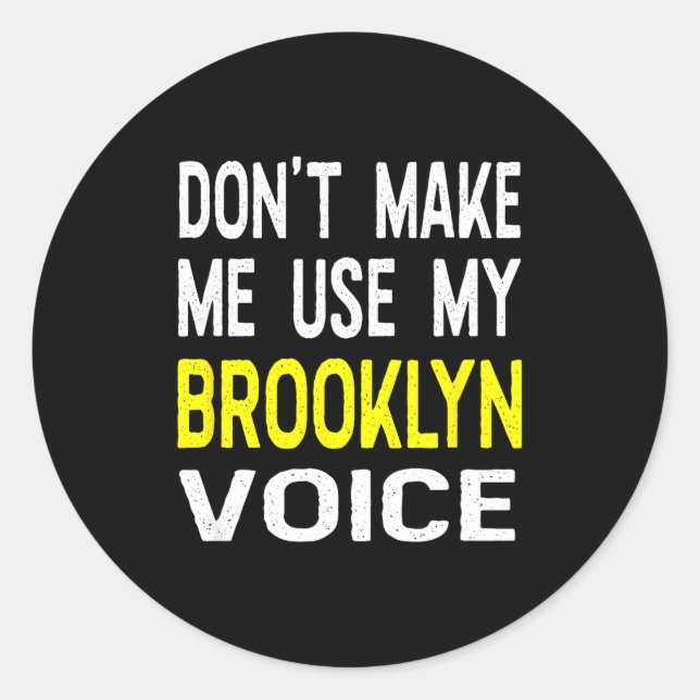 Don't Make Me Use My Brooklyn Voice Women's Funny  Classic Round Sticker (Front)