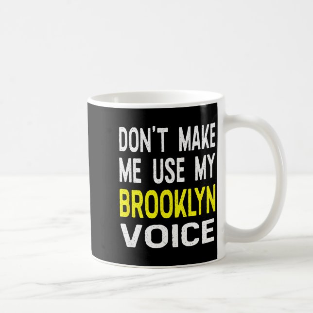 Don't Make Me Use My Brooklyn Voice Women's Funny  Coffee Mug (Right)