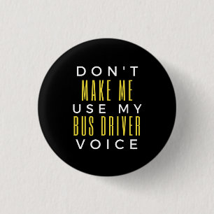 Don't Make Me Use My Bus Driver Voice 3 Cm Round Badge