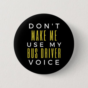 Don't Make Me Use My Bus Driver Voice 6 Cm Round Badge