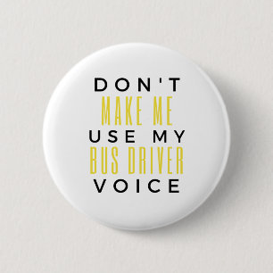 Don't Make Me Use My Bus Driver Voice bl 6 Cm Round Badge
