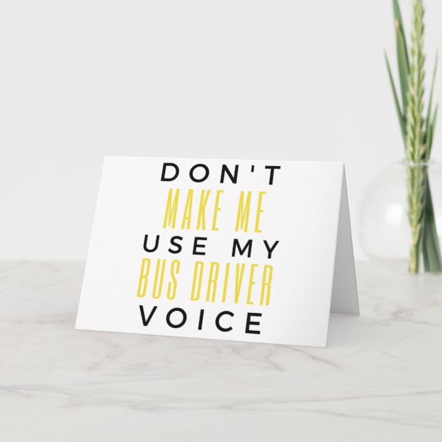 Don't Make Me Use My Bus Driver Voice bl Card (Front)