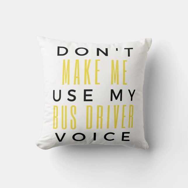 Don't Make Me Use My Bus Driver Voice bl Cushion (Front)