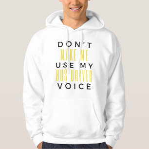 Don't Make Me Use My Bus Driver Voice bl Hoodie