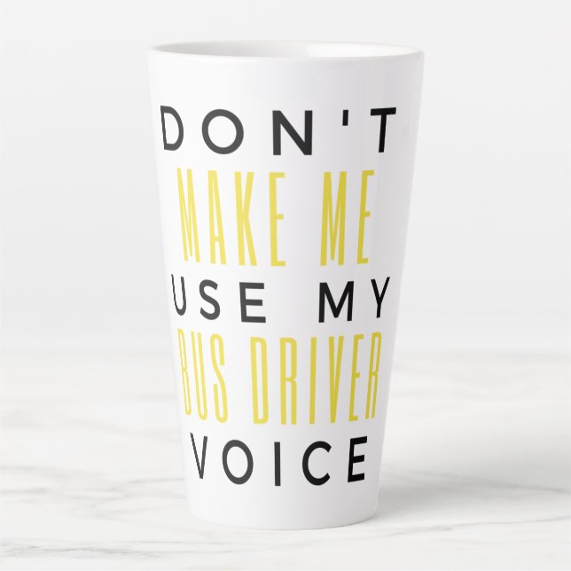Don't Make Me Use My Bus Driver Voice bl Latte Mug (Front)