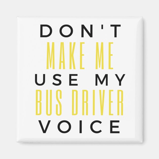Don't Make Me Use My Bus Driver Voice bl Magnet (Front)