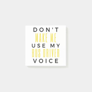 Don't Make Me Use My Bus Driver Voice bl Post-it Notes