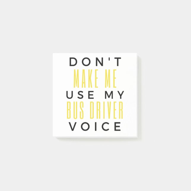Don't Make Me Use My Bus Driver Voice bl Post-it Notes (Front)