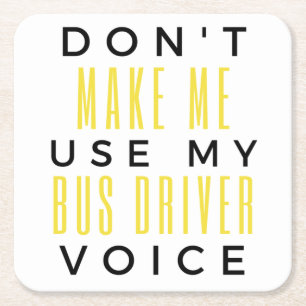 Don't Make Me Use My Bus Driver Voice bl Square Paper Coaster