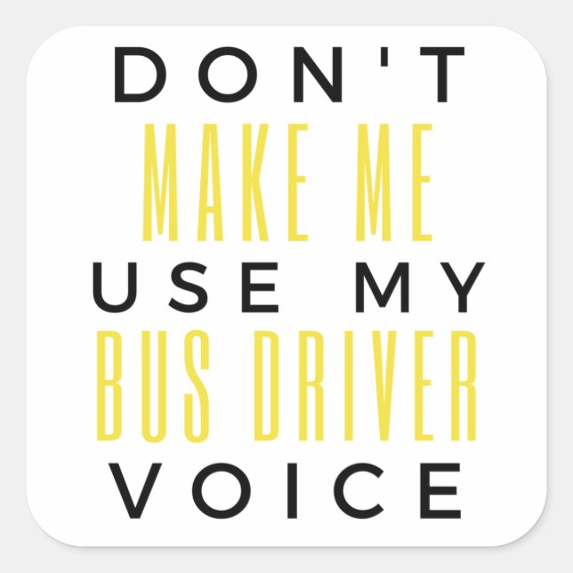 Don't Make Me Use My Bus Driver Voice bl Square Sticker (Front)