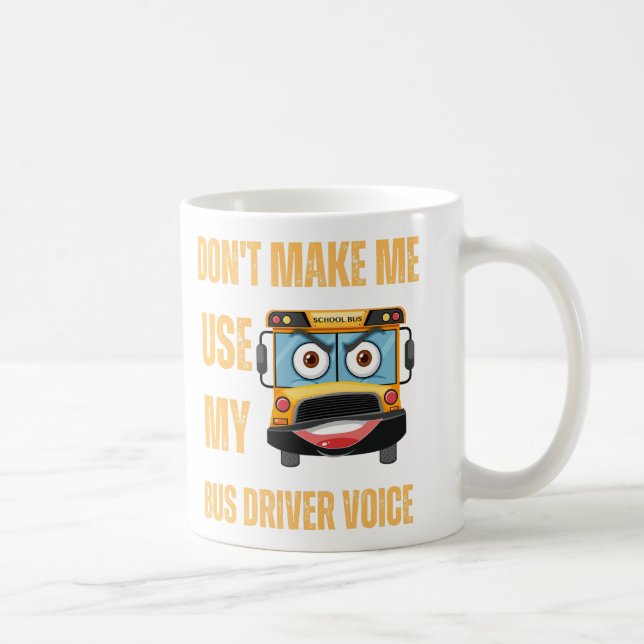 Don't make me use my bus driver voice  coffee mug (Right)