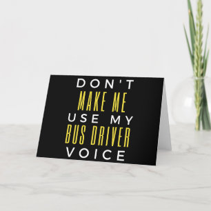 Don't Make Me Use My Bus Driver Voice Holiday Card
