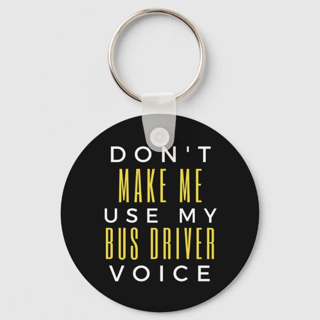 Don't Make Me Use My Bus Driver Voice Key Ring (Front)