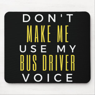 Don't Make Me Use My Bus Driver Voice Mouse Pad