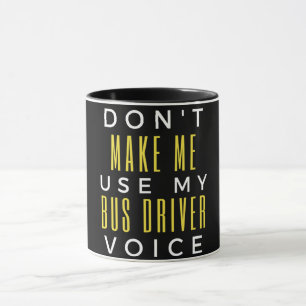 Don't Make Me Use My Bus Driver Voice Mug