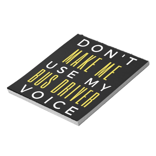 Don't Make Me Use My Bus Driver Voice Notepad (Rotated)