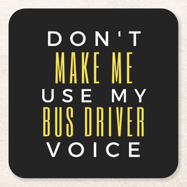 Don't Make Me Use My Bus Driver Voice Square Paper Coaster (Front)