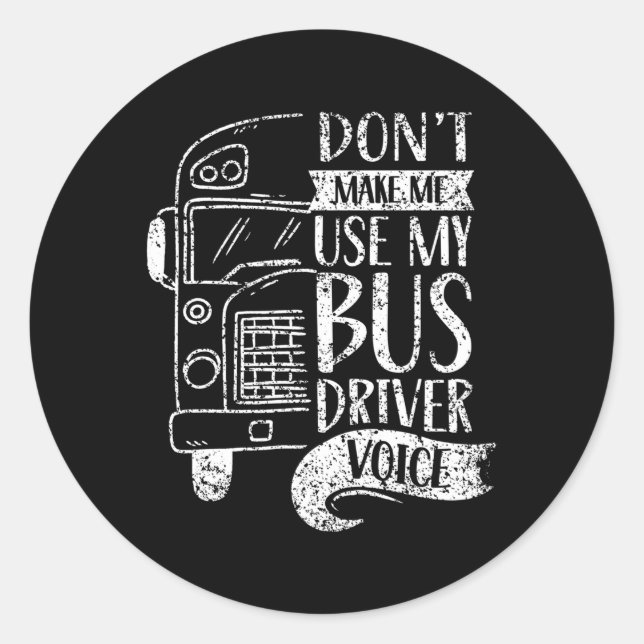 Don'T Make Me Use My Bus Driver Voice Voices Drive Classic Round Sticker (Front)