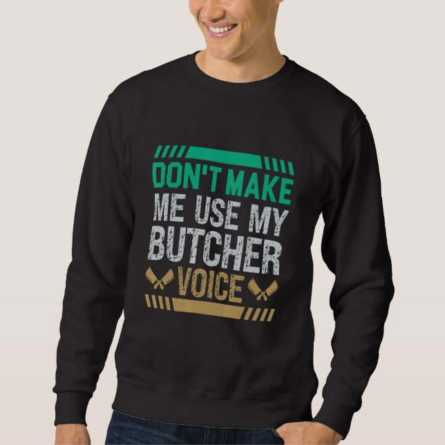 Don't Make Me Use My Butcher Voice Butcher Sweatshirt (Front)