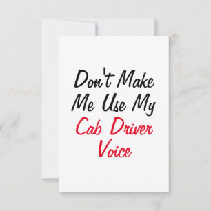 Don't Make Me Use My Cab Driver Voice  Card
