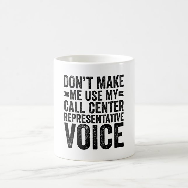 Don't Make Me Use My Call Centre Rep Voice Coffee Mug (Center)