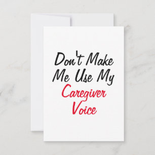 Don't Make Me Use My Caregiver Voice  Card
