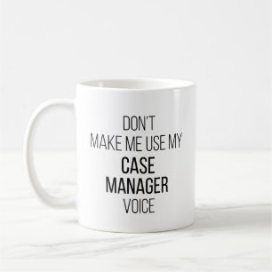 Don't Make Me Use My Case Manager Voice Coffee Mug