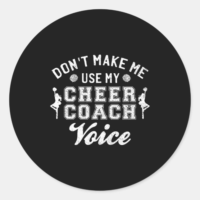Don't Make Me Use My Cheer Coach Voice Funny Cheer Classic Round Sticker (Front)
