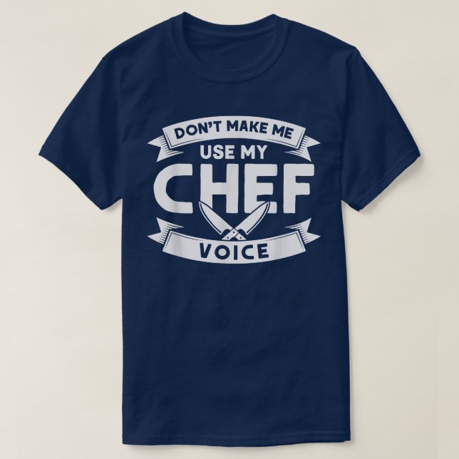 Dont Make Me Use My Chef Voice, Cooking Kitchen Ch T-Shirt (Design Front)