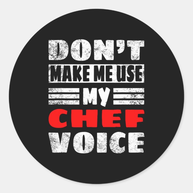 Don't Make Me Use My Chef Voice - Funny Chef Women Classic Round Sticker (Front)