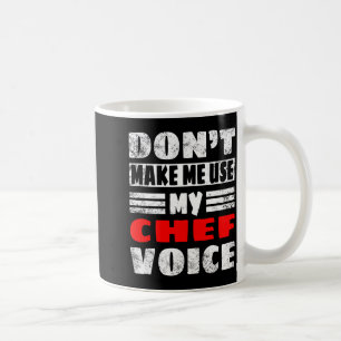 Don't Make Me Use My Chef Voice - Funny Chef Women Coffee Mug