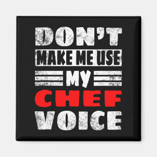 Don't Make Me Use My Chef Voice - Funny Chef Women Magnet