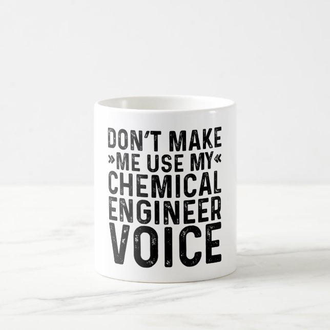 Don't Make Me Use My Chemical Engineer Voice Coffee Mug (Center)