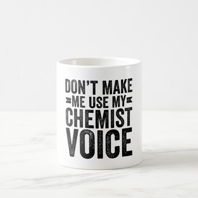 Don't Make Me Use My Chemist Voice Coffee Mug (Center)