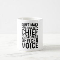 Don't Make Me Use My Chief Customer Officer Voice