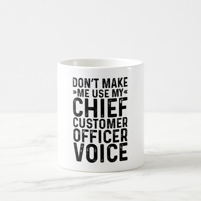 Don't Make Me Use My Chief Customer Officer Voice Coffee Mug (Center)